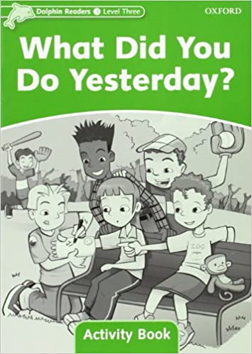 Dolphin Readers 3 What Did You Do Yesterday? Activitybook