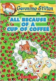 Geronimo Stilton,No.#10:All Because of a Cup of Coffee (Paperback)