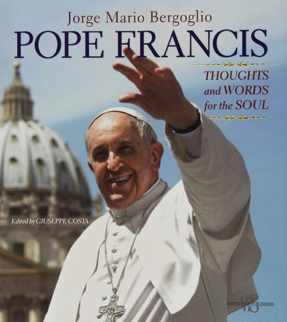 Pope Francis: Thoughts and Words for the Soul [Hardcover]