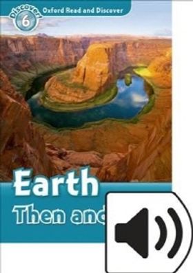 Read and Discover 6: Earth Then And Now (with MP3)